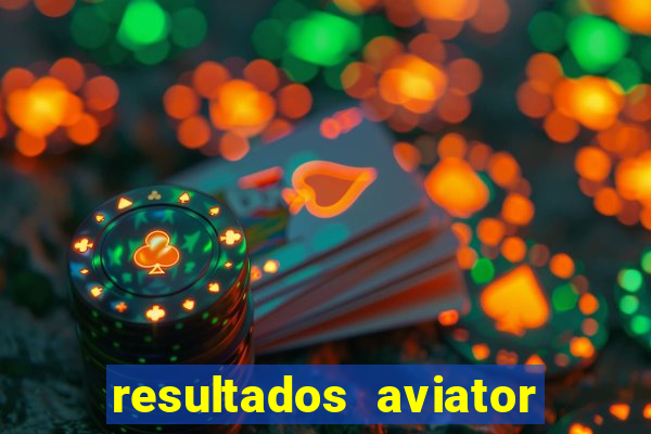 resultados aviator estrela bet